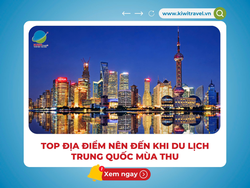 TOP ĐỊA ĐIỂM NÊN ĐẾN KHI DU LỊCH TRUNG QUỐC MÙA THU